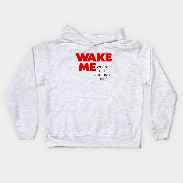 Wake me when it's quitting time Kids Hoodie by AO01